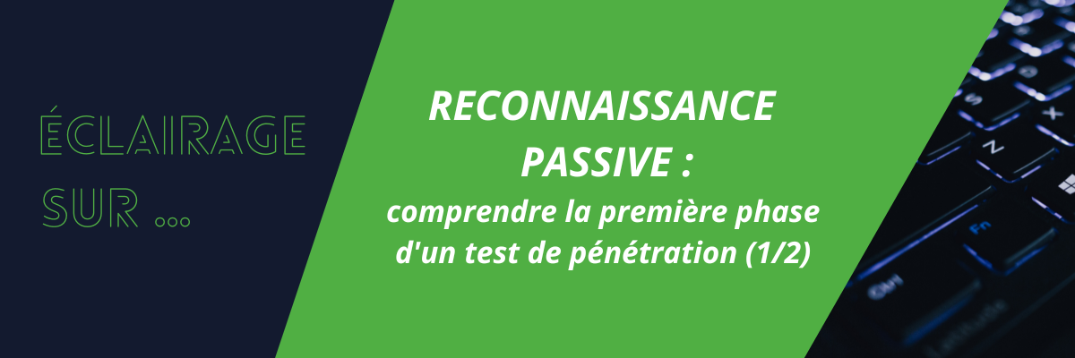 Reconnaissance passive : comprendre la première phase d'un test de pénétration